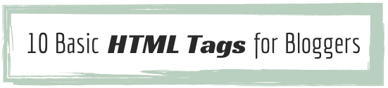 10 Basic HTML Tags for Bloggers